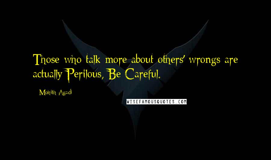 Mohith Agadi Quotes: Those who talk more about others' wrongs are actually Perilous, Be Careful.