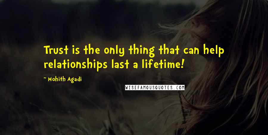 Mohith Agadi Quotes: Trust is the only thing that can help relationships last a lifetime!