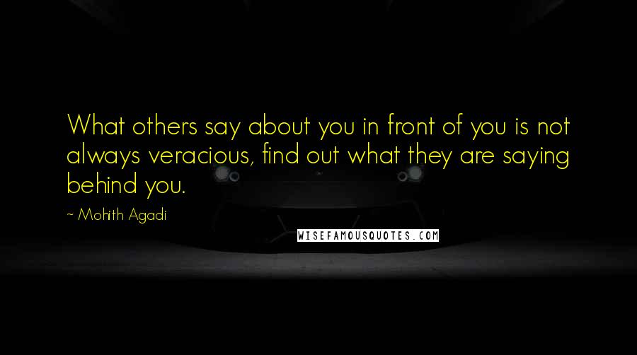 Mohith Agadi Quotes: What others say about you in front of you is not always veracious, find out what they are saying behind you.
