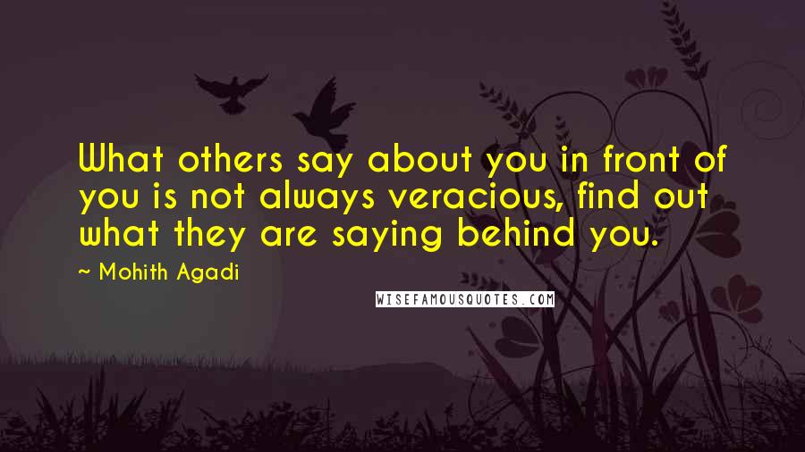 Mohith Agadi Quotes: What others say about you in front of you is not always veracious, find out what they are saying behind you.