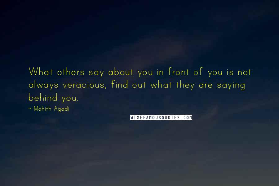 Mohith Agadi Quotes: What others say about you in front of you is not always veracious, find out what they are saying behind you.