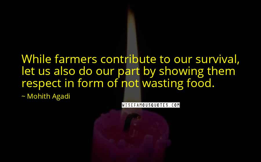 Mohith Agadi Quotes: While farmers contribute to our survival, let us also do our part by showing them respect in form of not wasting food.