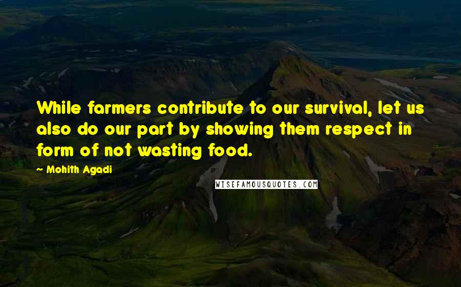 Mohith Agadi Quotes: While farmers contribute to our survival, let us also do our part by showing them respect in form of not wasting food.