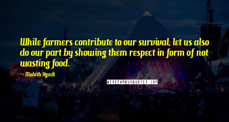 Mohith Agadi Quotes: While farmers contribute to our survival, let us also do our part by showing them respect in form of not wasting food.