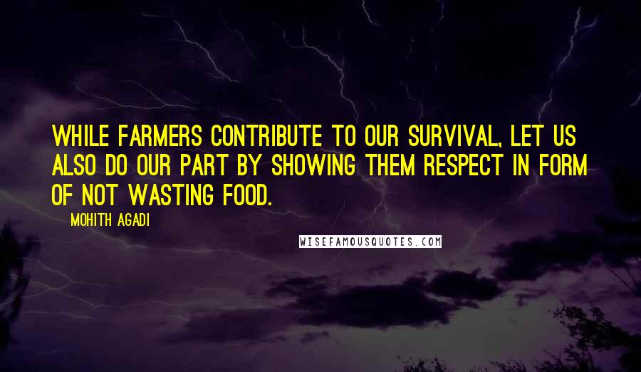 Mohith Agadi Quotes: While farmers contribute to our survival, let us also do our part by showing them respect in form of not wasting food.