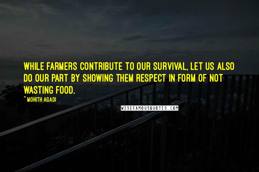 Mohith Agadi Quotes: While farmers contribute to our survival, let us also do our part by showing them respect in form of not wasting food.