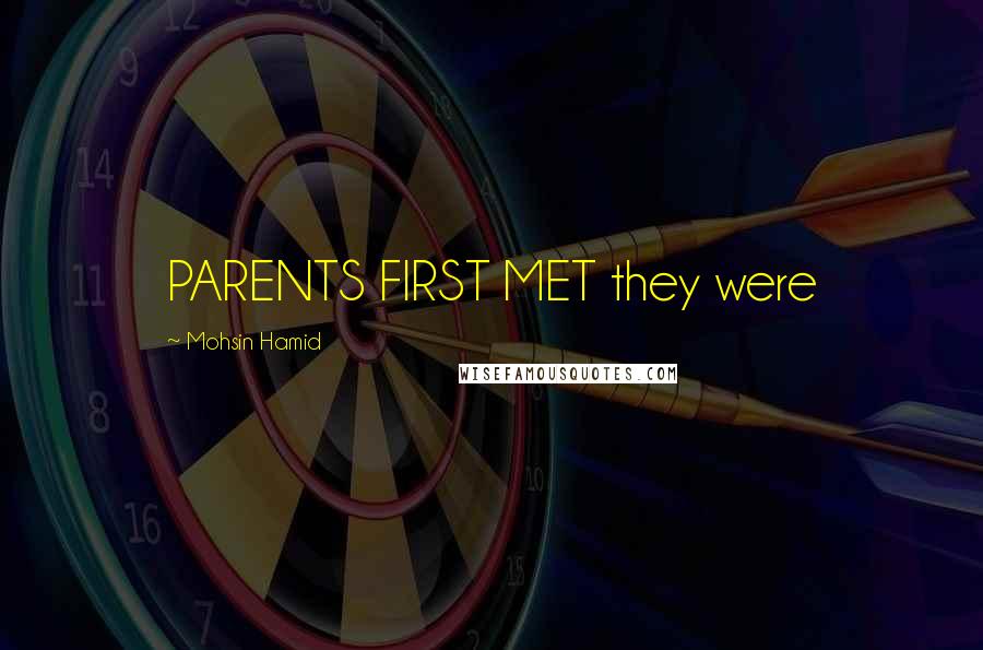 Mohsin Hamid Quotes: PARENTS FIRST MET they were