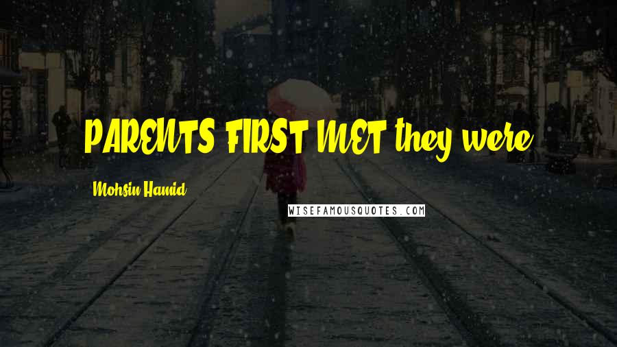 Mohsin Hamid Quotes: PARENTS FIRST MET they were