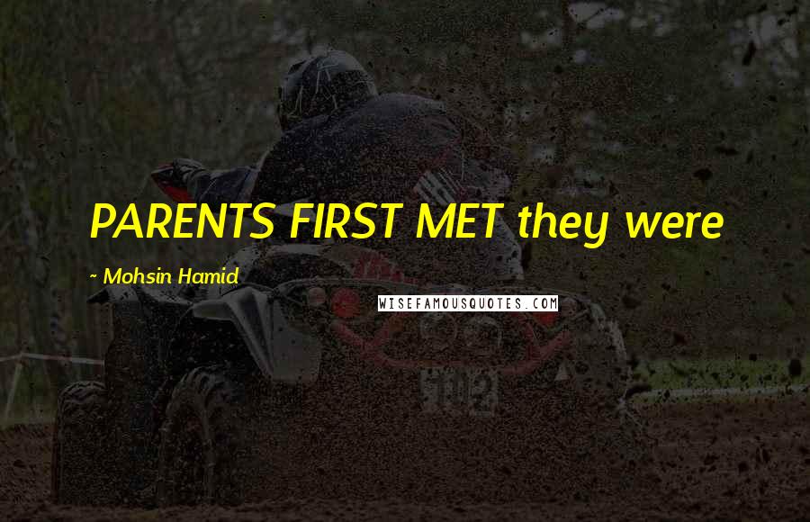 Mohsin Hamid Quotes: PARENTS FIRST MET they were