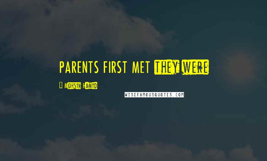 Mohsin Hamid Quotes: PARENTS FIRST MET they were