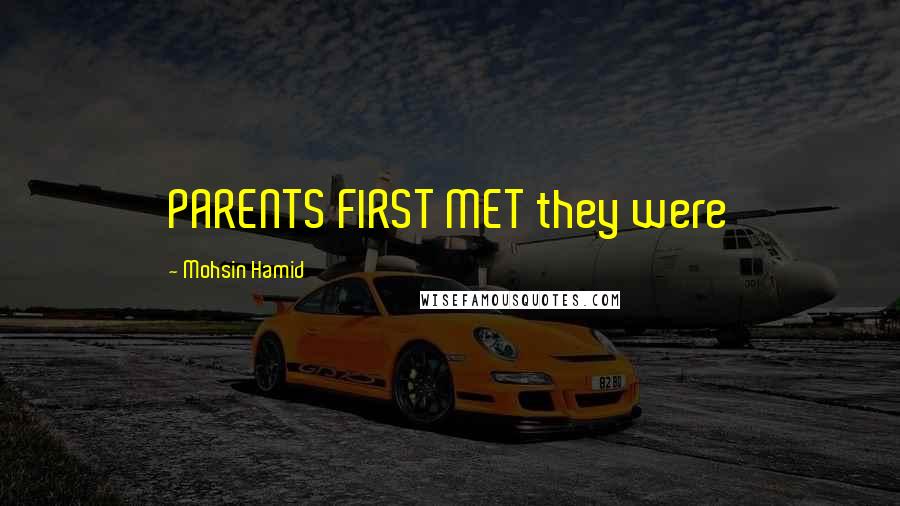Mohsin Hamid Quotes: PARENTS FIRST MET they were