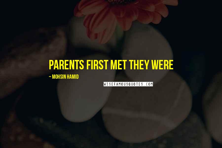 Mohsin Hamid Quotes: PARENTS FIRST MET they were