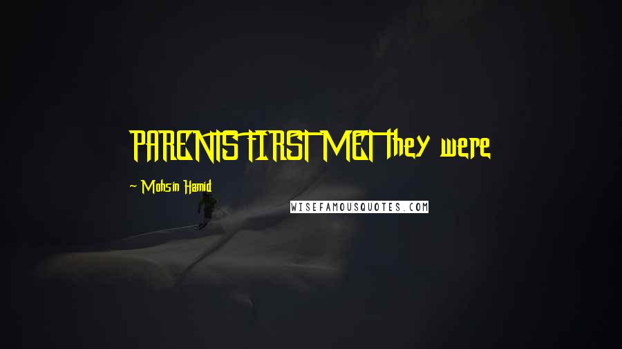 Mohsin Hamid Quotes: PARENTS FIRST MET they were