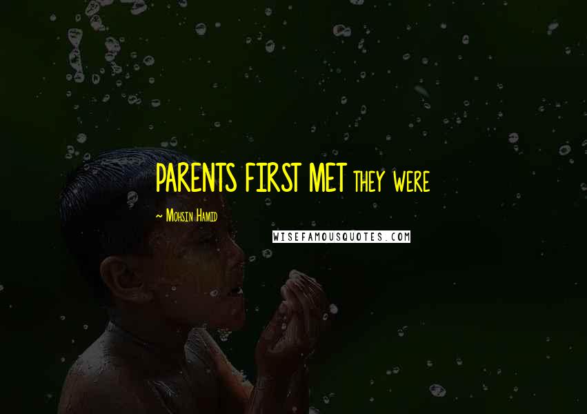 Mohsin Hamid Quotes: PARENTS FIRST MET they were