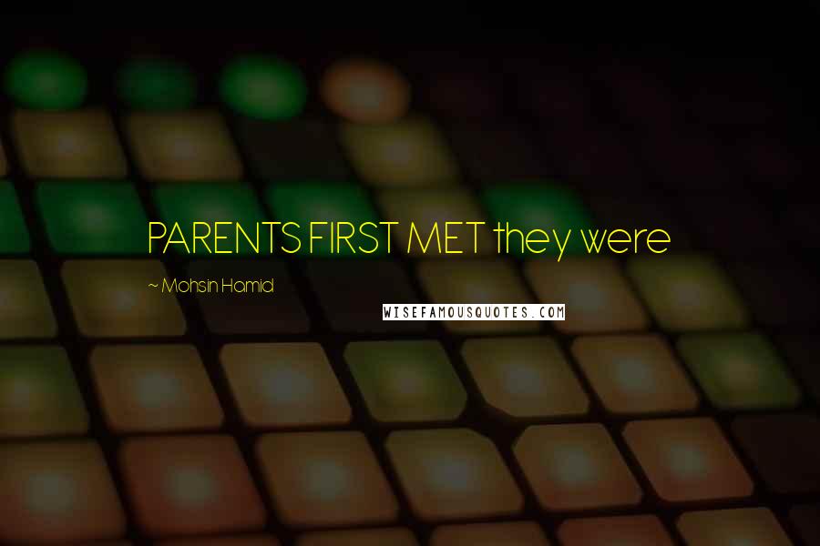 Mohsin Hamid Quotes: PARENTS FIRST MET they were