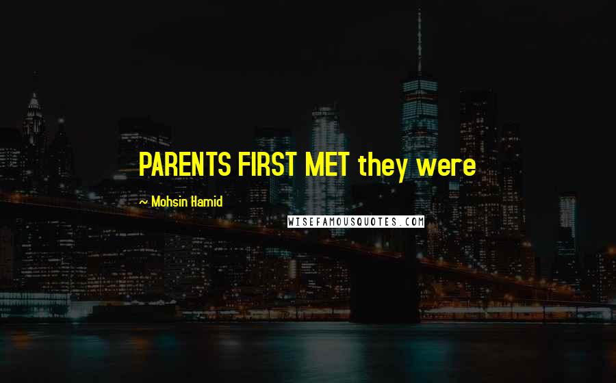 Mohsin Hamid Quotes: PARENTS FIRST MET they were