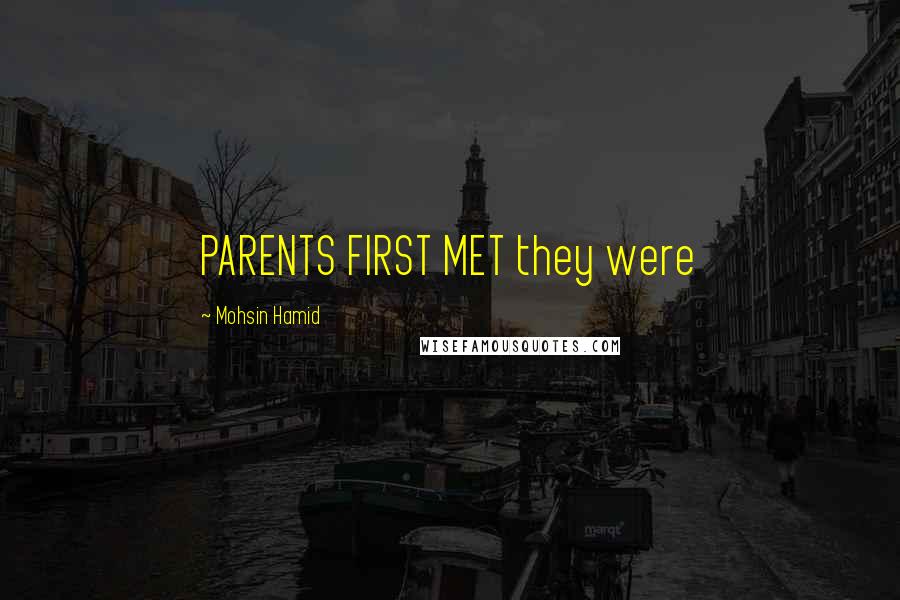 Mohsin Hamid Quotes: PARENTS FIRST MET they were