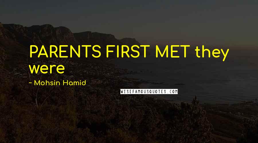 Mohsin Hamid Quotes: PARENTS FIRST MET they were