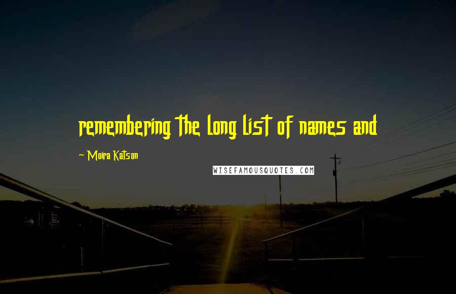 Moira Katson Quotes: remembering the long list of names and