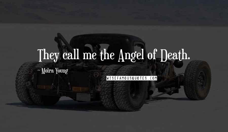 Moira Young Quotes: They call me the Angel of Death.