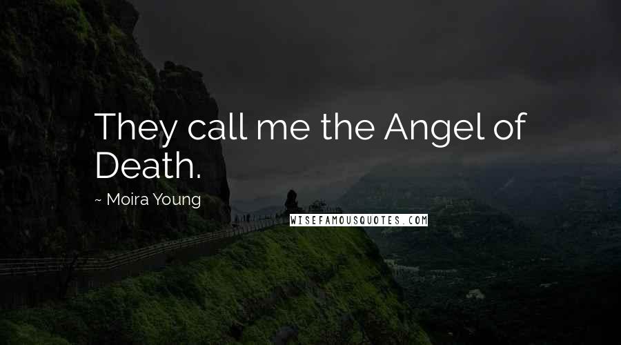 Moira Young Quotes: They call me the Angel of Death.