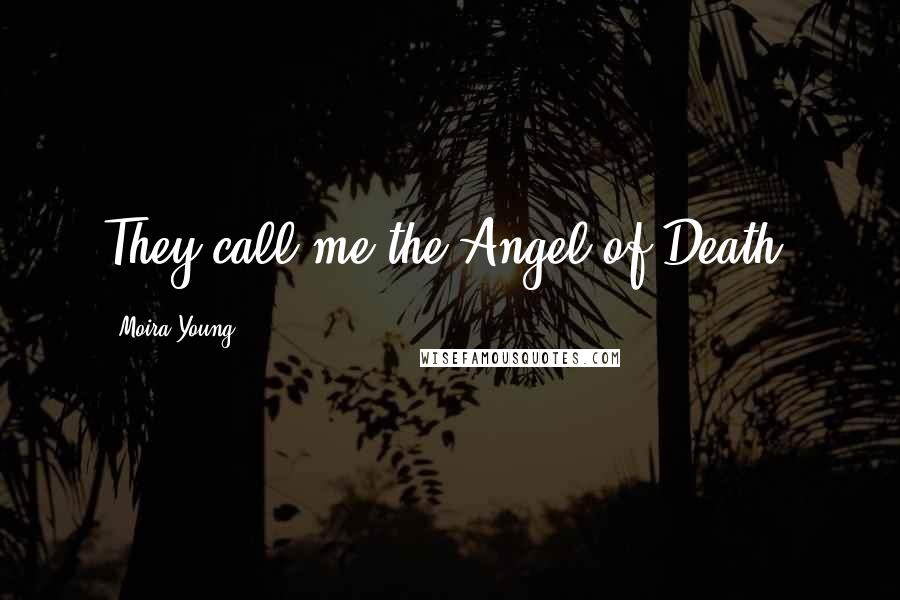 Moira Young Quotes: They call me the Angel of Death.