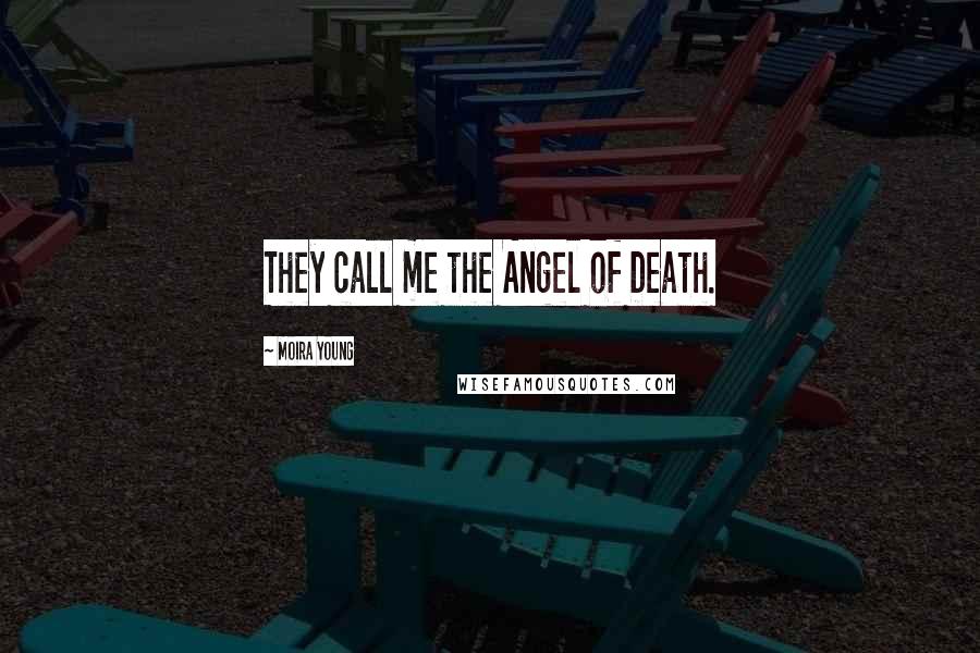 Moira Young Quotes: They call me the Angel of Death.