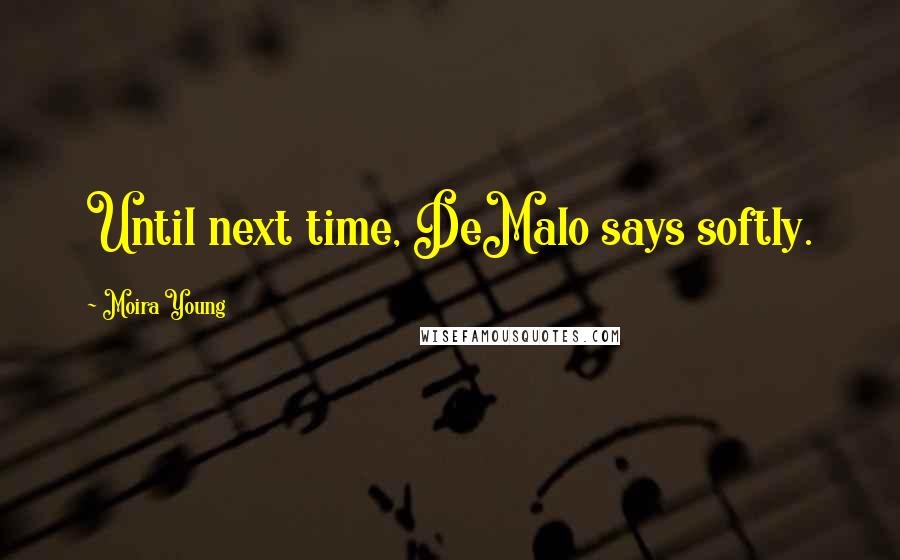 Moira Young Quotes: Until next time, DeMalo says softly.