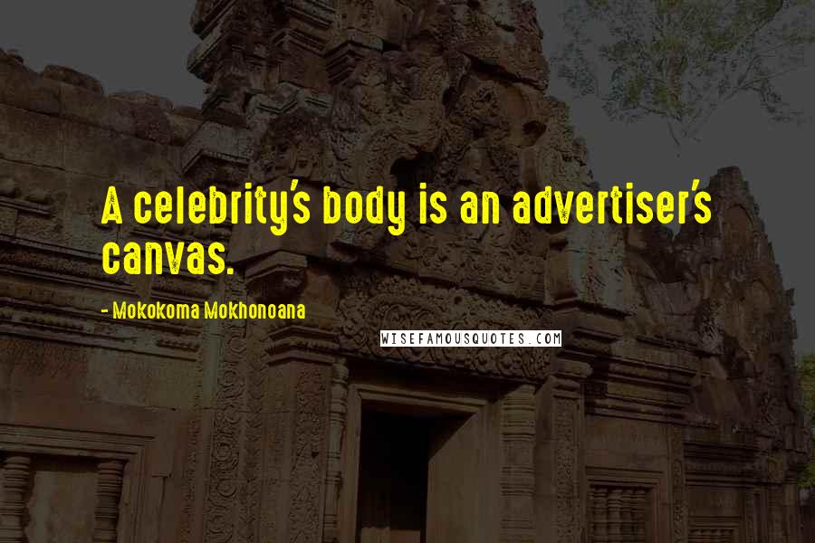 Mokokoma Mokhonoana Quotes: A celebrity's body is an advertiser's canvas.