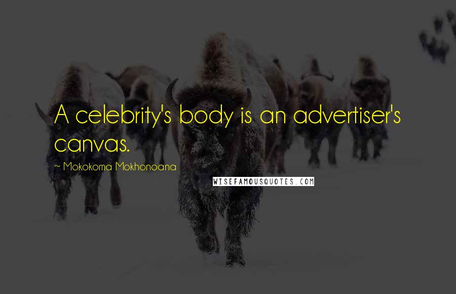 Mokokoma Mokhonoana Quotes: A celebrity's body is an advertiser's canvas.