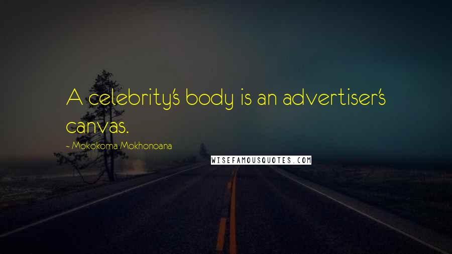 Mokokoma Mokhonoana Quotes: A celebrity's body is an advertiser's canvas.