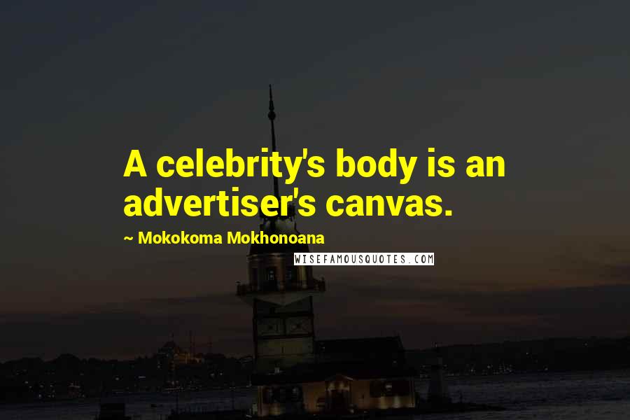 Mokokoma Mokhonoana Quotes: A celebrity's body is an advertiser's canvas.