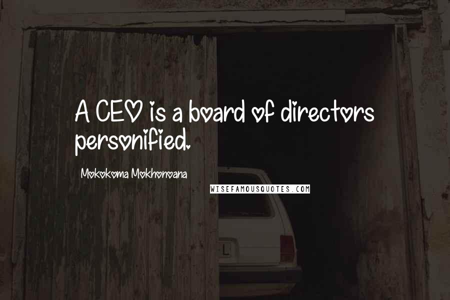 Mokokoma Mokhonoana Quotes: A CEO is a board of directors personified.
