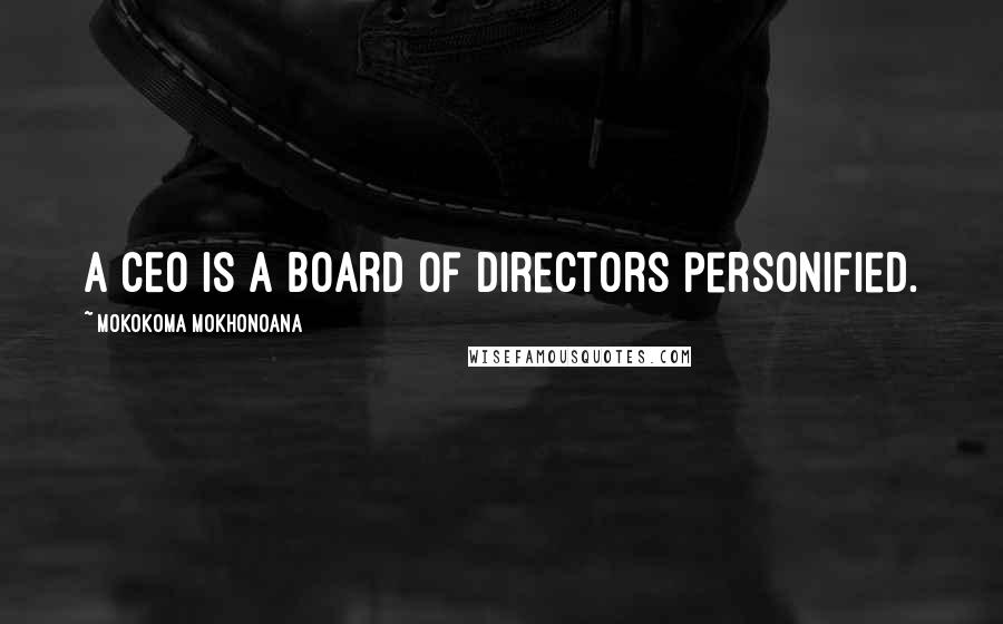 Mokokoma Mokhonoana Quotes: A CEO is a board of directors personified.