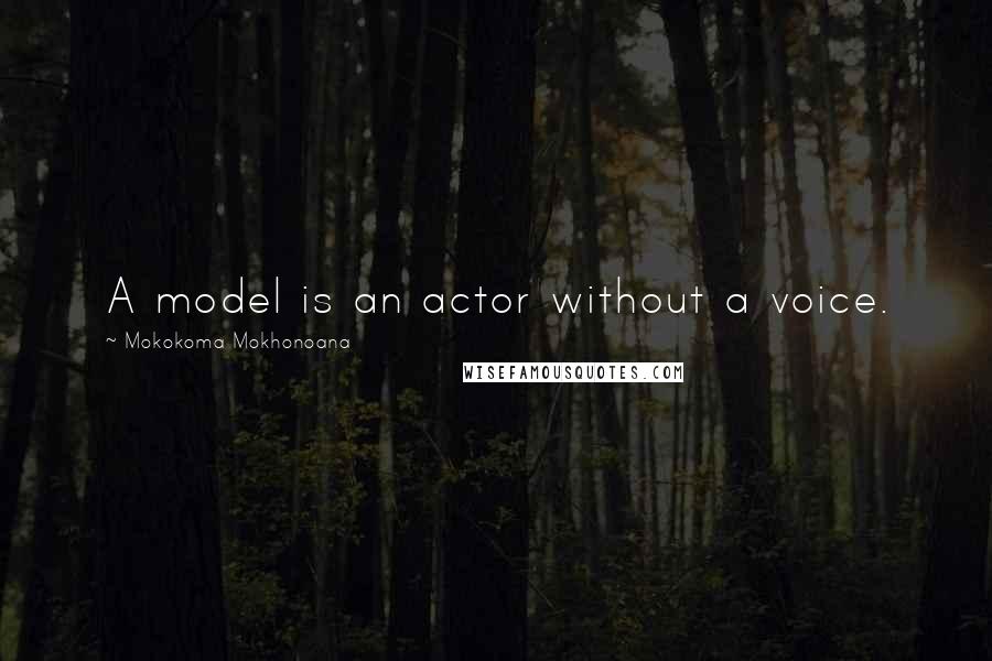 Mokokoma Mokhonoana Quotes: A model is an actor without a voice.