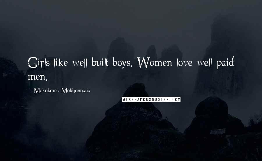 Mokokoma Mokhonoana Quotes: Girls like well-built boys. Women love well-paid men.