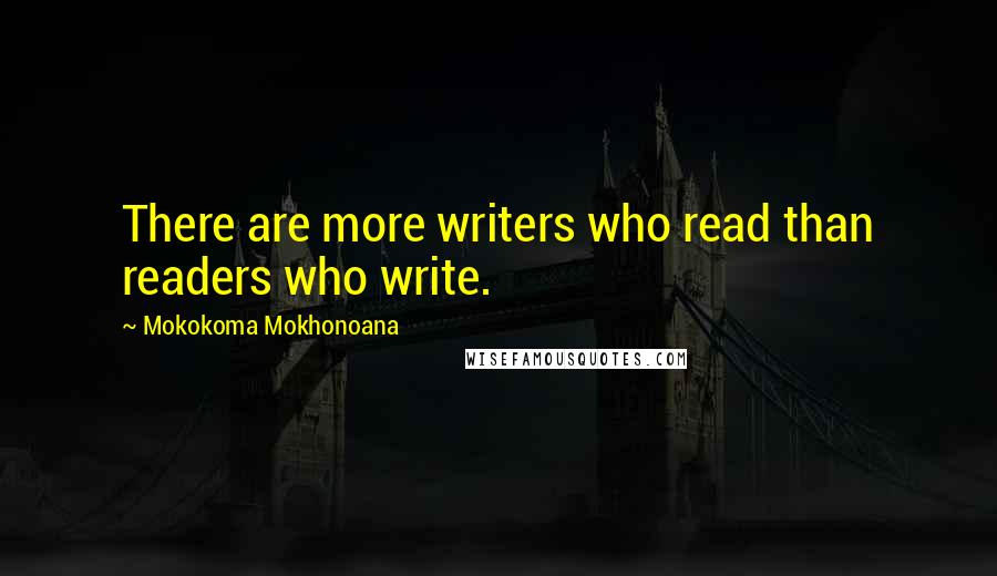 Mokokoma Mokhonoana Quotes: There are more writers who read than readers who write.