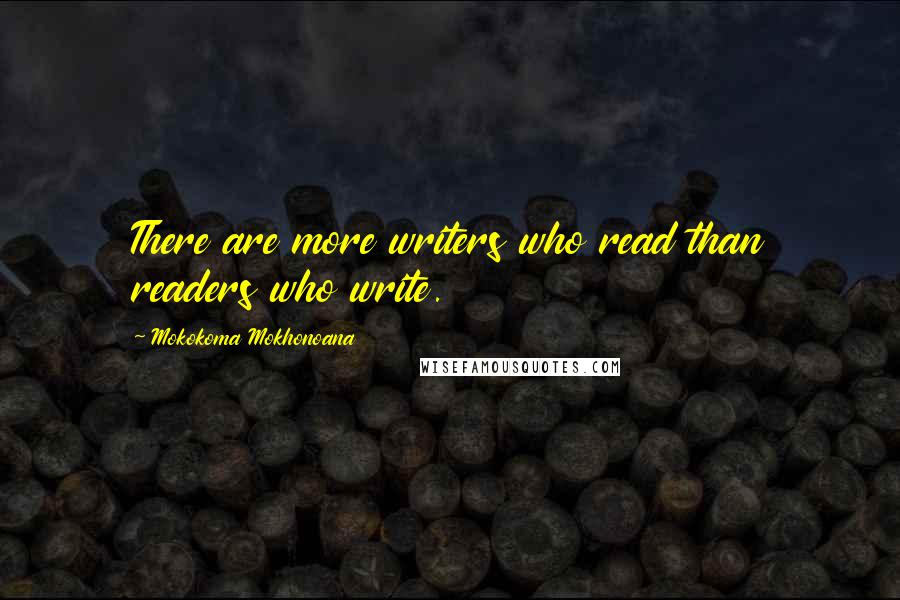 Mokokoma Mokhonoana Quotes: There are more writers who read than readers who write.