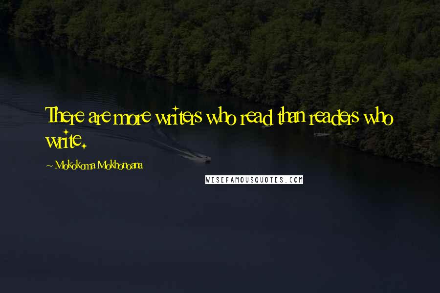Mokokoma Mokhonoana Quotes: There are more writers who read than readers who write.