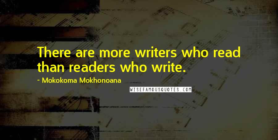 Mokokoma Mokhonoana Quotes: There are more writers who read than readers who write.