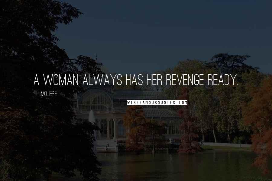 Moliere Quotes: A woman always has her revenge ready.