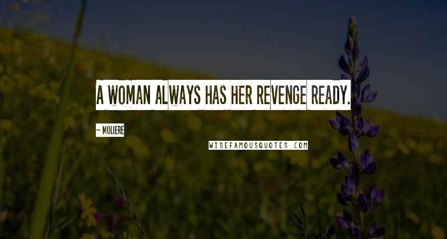 Moliere Quotes: A woman always has her revenge ready.