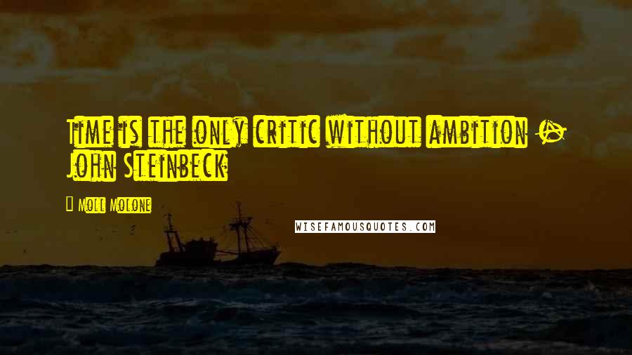 Moll Molone Quotes: Time is the only critic without ambition - John Steinbeck