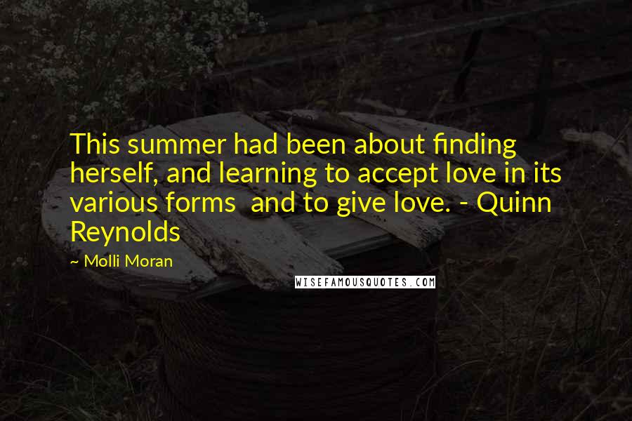 Molli Moran Quotes: This summer had been about finding herself, and learning to accept love in its various forms  and to give love. - Quinn Reynolds