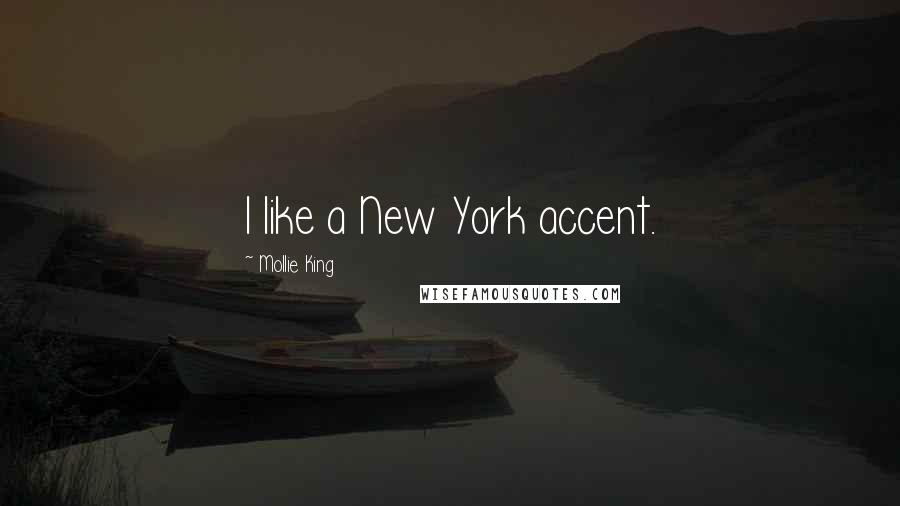 Mollie King Quotes: I like a New York accent.