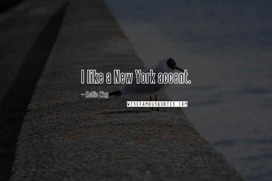 Mollie King Quotes: I like a New York accent.