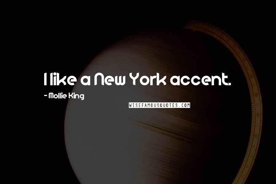 Mollie King Quotes: I like a New York accent.