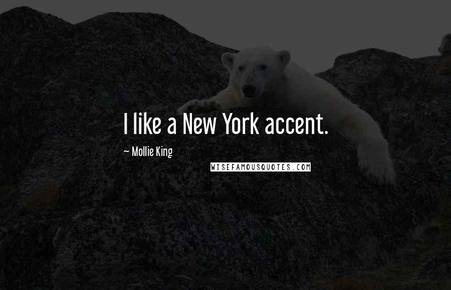 Mollie King Quotes: I like a New York accent.