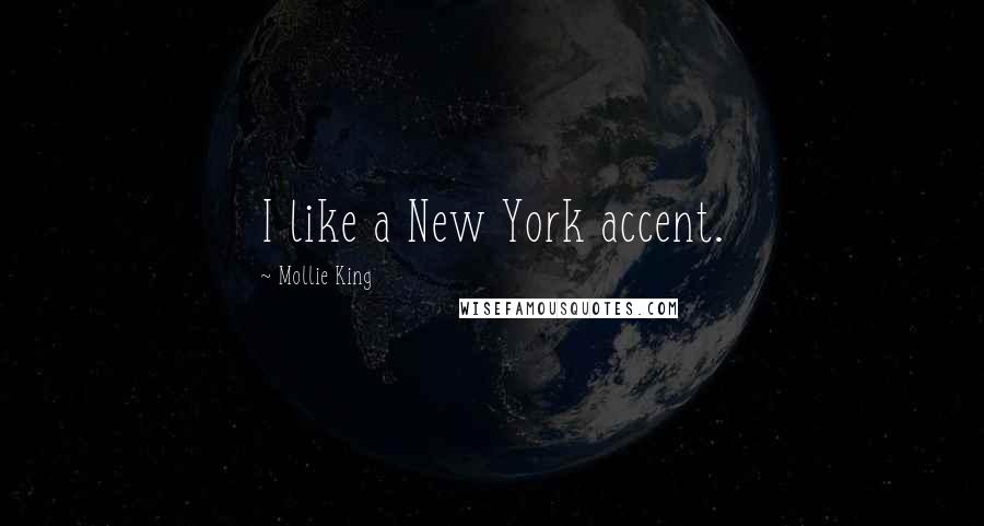 Mollie King Quotes: I like a New York accent.