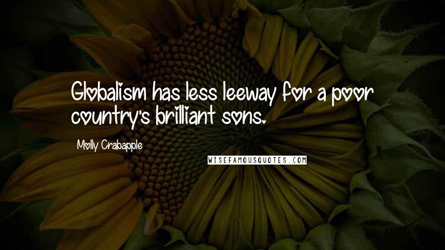 Molly Crabapple Quotes: Globalism has less leeway for a poor country's brilliant sons.